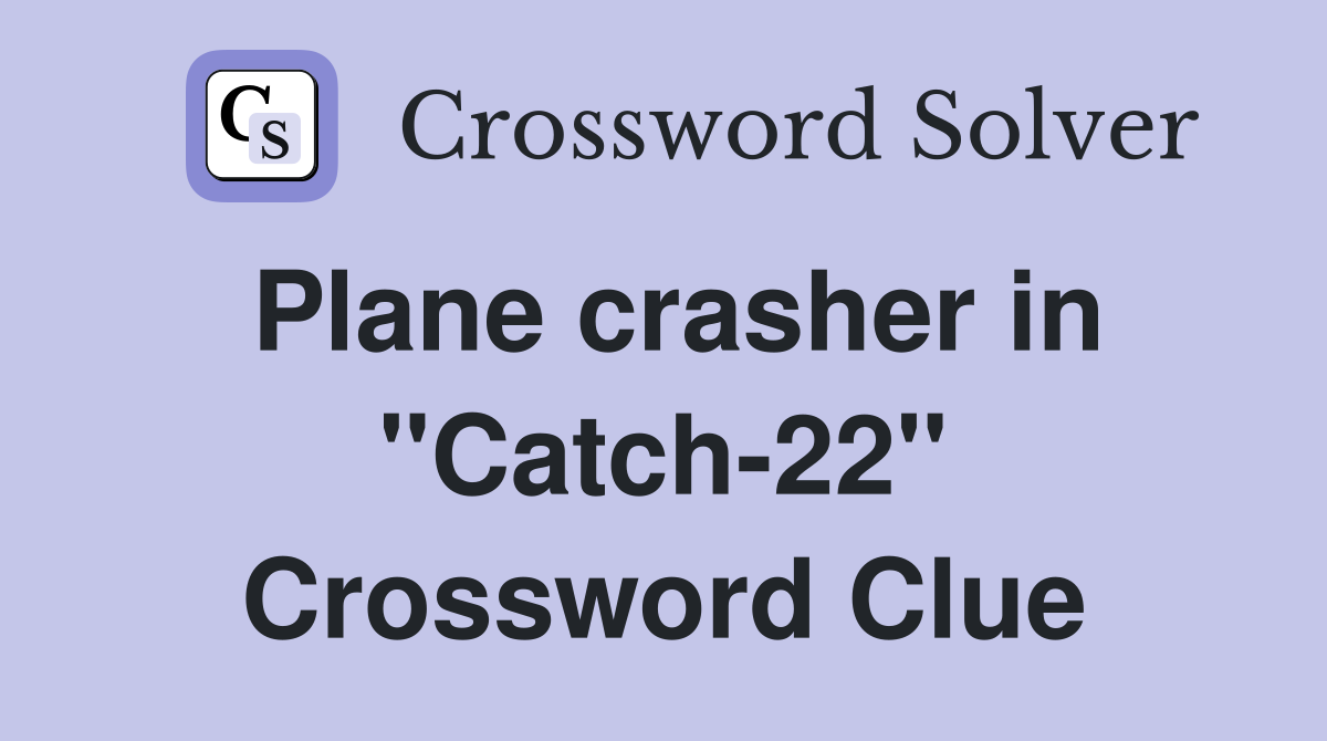 Plane crasher in "Catch22" Crossword Clue Answers Crossword Solver
